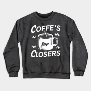 Coffee's for closers Crewneck Sweatshirt